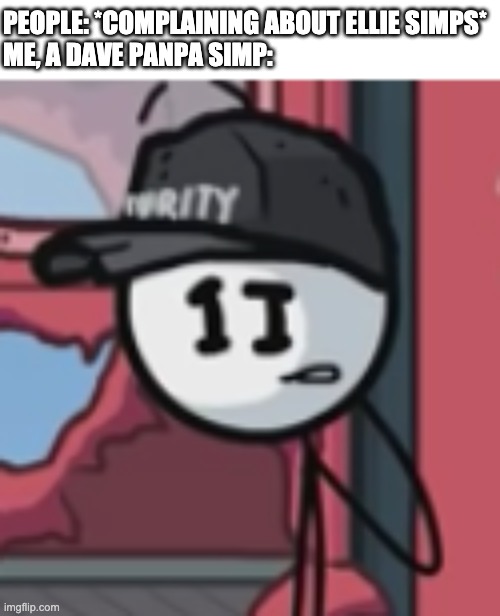 I love him as much as Charles to be honest | PEOPLE: *COMPLAINING ABOUT ELLIE SIMPS*
ME, A DAVE PANPA SIMP: | image tagged in henry stickmin | made w/ Imgflip meme maker