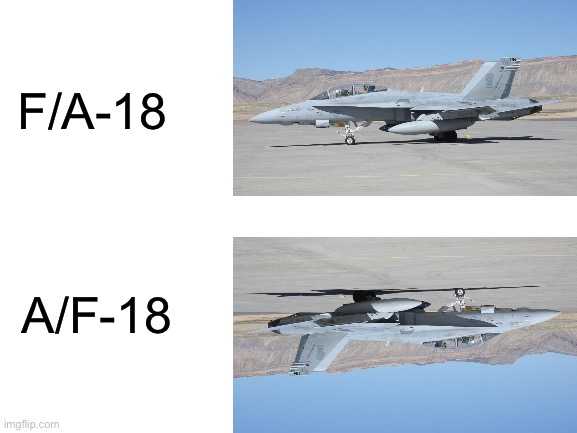 Blank White Template | F/A-18; A/F-18 | image tagged in blank white template,memes,aviation,lol,fighter jet,funny memes | made w/ Imgflip meme maker
