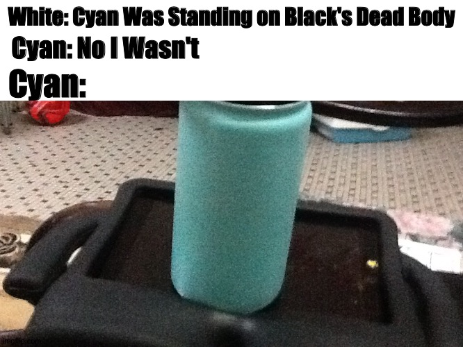 If u look in da corner u will see that the Imgflip link is barely seen | Cyan: No I Wasn't; White: Cyan Was Standing on Black's Dead Body; Cyan: | image tagged in among us,black,henry stickmin,there is 1 imposter among us,task failed successfully,oh wow are you actually reading these tags | made w/ Imgflip meme maker