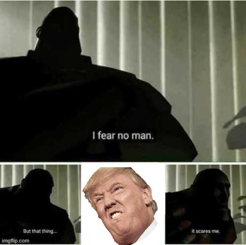 I fear no man | image tagged in i fear no man | made w/ Imgflip meme maker