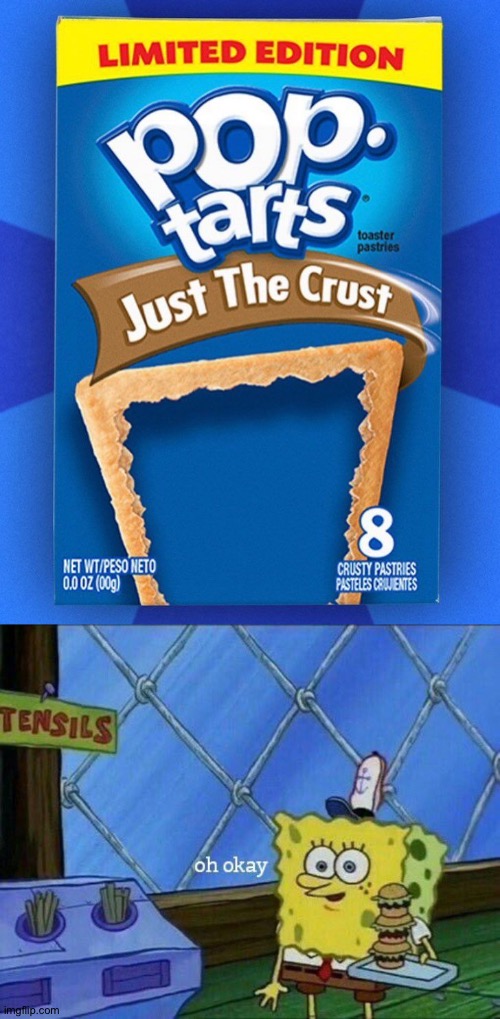 I want that crust | image tagged in oh okay | made w/ Imgflip meme maker