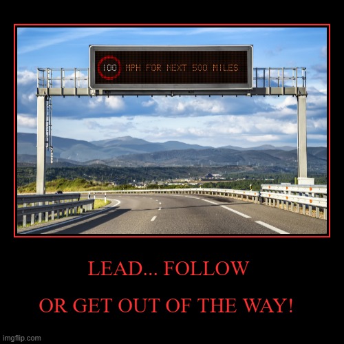 GET OUT OF THE WAY | image tagged in funny,demotivationals,get out of the way,memes | made w/ Imgflip demotivational maker