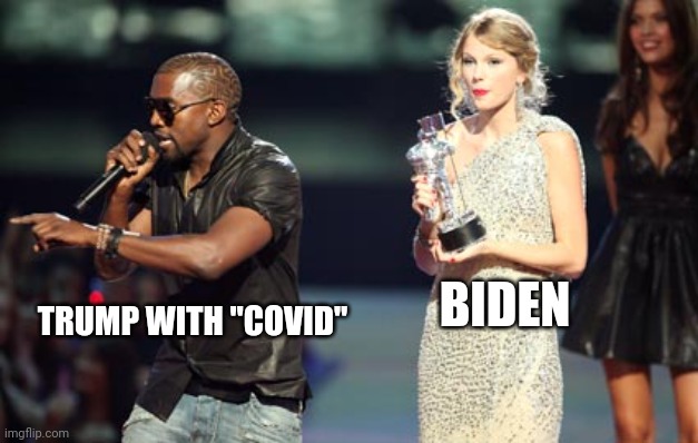 Lololol | BIDEN; TRUMP WITH "COVID" | image tagged in memes,interupting kanye | made w/ Imgflip meme maker