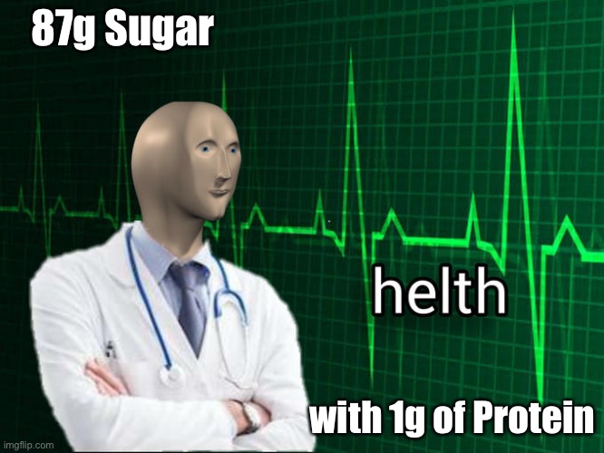 Help | 87g Sugar; with 1g of Protein | image tagged in stonks helth,funny,memes,helth,meme man | made w/ Imgflip meme maker