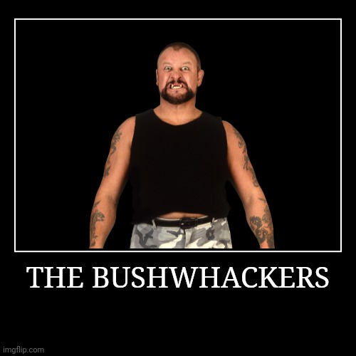 The Bushwhackers | image tagged in demotivationals,wwe | made w/ Imgflip demotivational maker