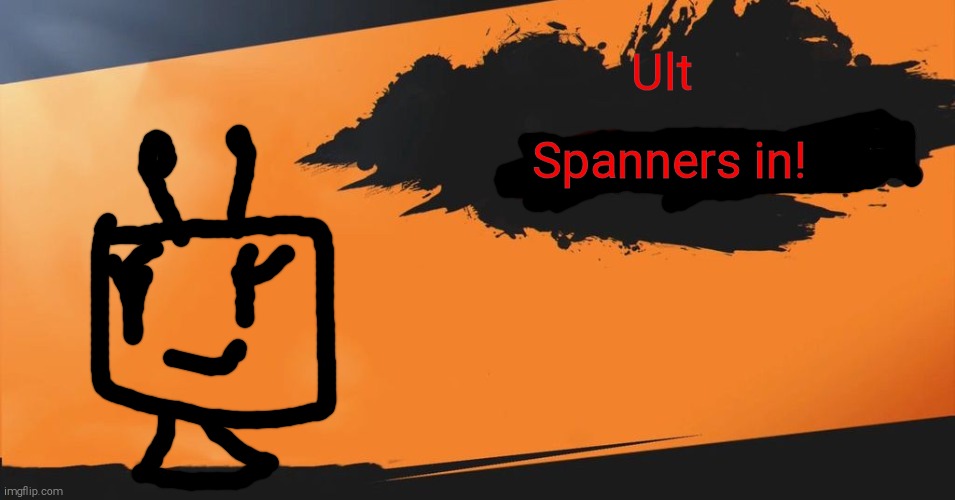 Smash Bros. | Ult; Spanners in! | image tagged in smash bros,blank joins the battle,robots | made w/ Imgflip meme maker