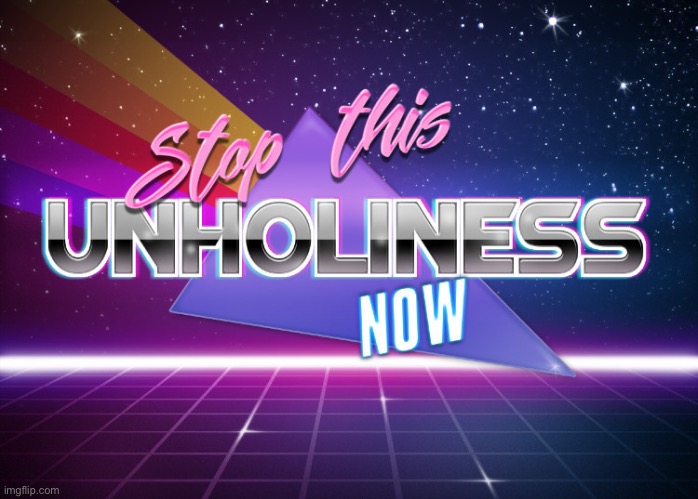 Stop this unholiness | image tagged in stop this unholiness | made w/ Imgflip meme maker