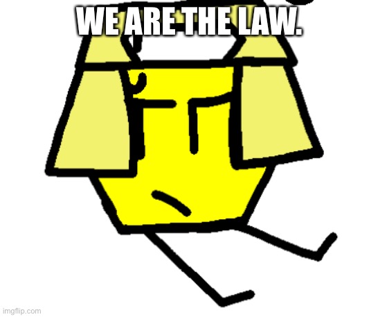 WE ARE THE LAW. | made w/ Imgflip meme maker