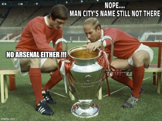 NO ARSENAL EITHER !!! | image tagged in sports | made w/ Imgflip meme maker