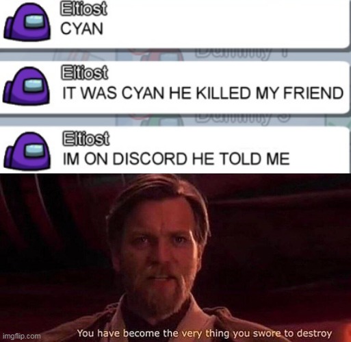 why would you say that? | image tagged in you've become the very thing you swore to destroy,memes,among us | made w/ Imgflip meme maker
