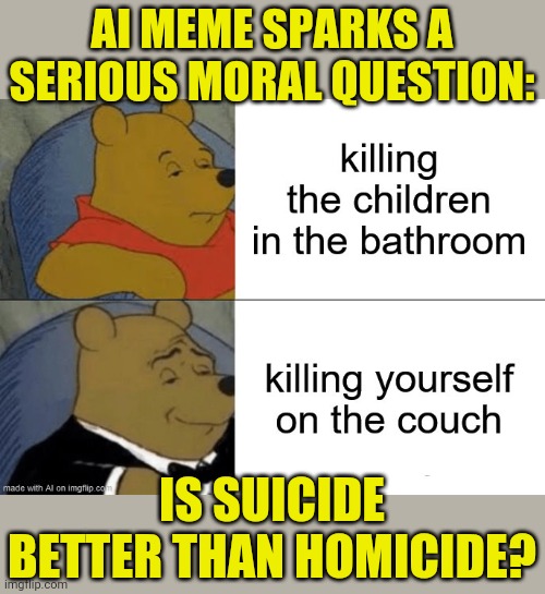AI MEME SPARKS A SERIOUS MORAL QUESTION:; IS SUICIDE BETTER THAN HOMICIDE? | made w/ Imgflip meme maker