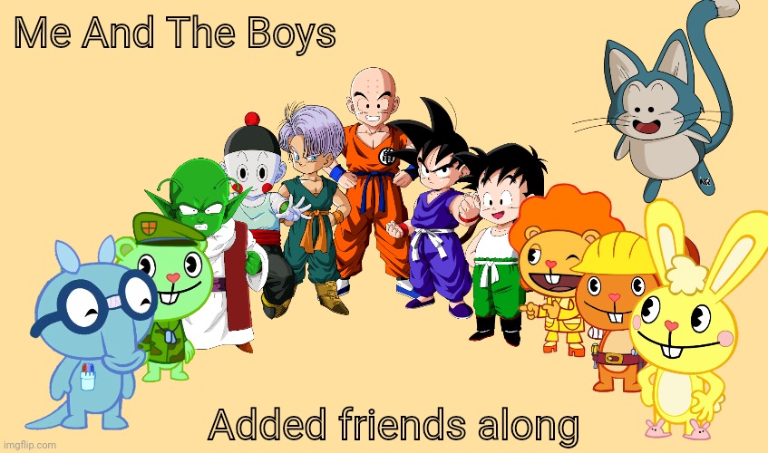 Me And The Boys 2.0 (Crossover) | Me And The Boys; Added friends along | image tagged in me and the boys 2 0 crossover,memes,me and the boys htf,me and the boys,crossover,dragon ball z | made w/ Imgflip meme maker