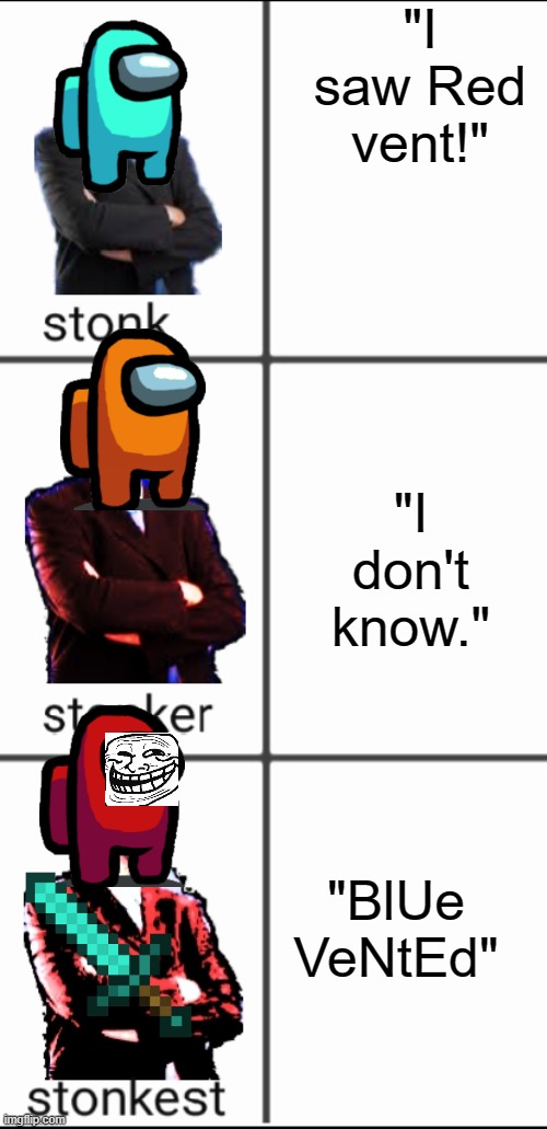 Stonk by level | "I saw Red vent!"; "I don't know."; "BlUe VeNtEd" | image tagged in stonk by level | made w/ Imgflip meme maker