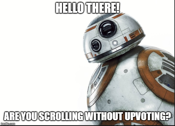  HELLO THERE! ARE YOU SCROLLING WITHOUT UPVOTING? | image tagged in starwarstheforceawakens | made w/ Imgflip meme maker