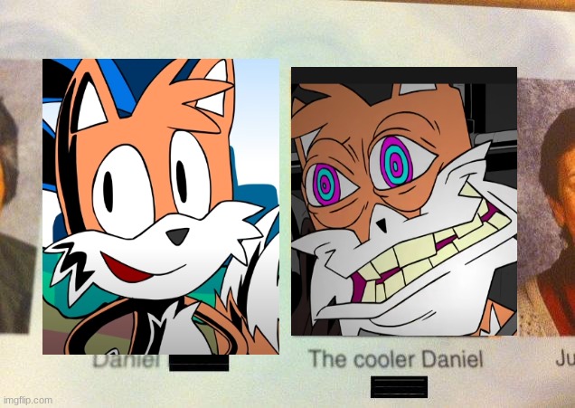The Scarier Tails | image tagged in the cooler daniel | made w/ Imgflip meme maker