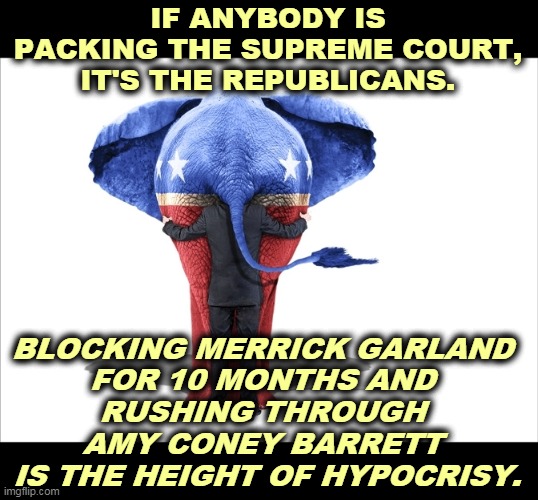 Mitch McConnell, Ground Zero for Republican B.S. | IF ANYBODY IS PACKING THE SUPREME COURT, IT'S THE REPUBLICANS. BLOCKING MERRICK GARLAND 
FOR 10 MONTHS AND 
RUSHING THROUGH 
AMY CONEY BARRETT 
IS THE HEIGHT OF HYPOCRISY. | image tagged in gop republican elephant man behind,trump,gop,republicans,supreme court,hypocrisy | made w/ Imgflip meme maker