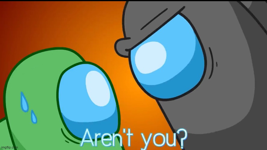 Aren’t you | image tagged in aren t you | made w/ Imgflip meme maker