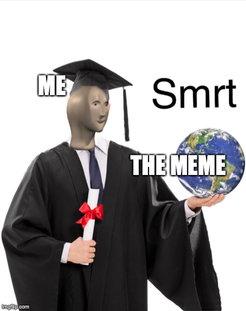 Meme man smart | THE MEME ME | image tagged in meme man smart | made w/ Imgflip meme maker