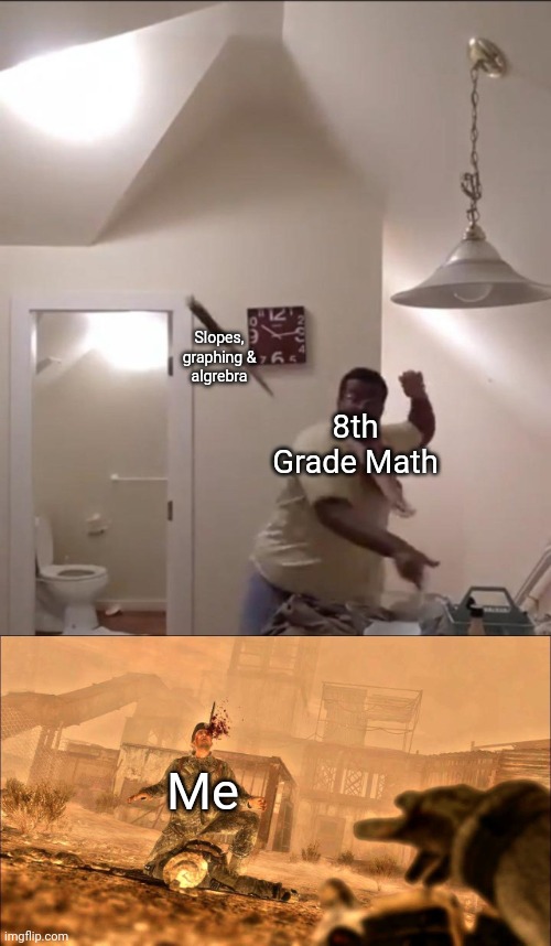 Got this template from Reddit | Slopes, graphing & algrebra; 8th Grade Math; Me | image tagged in guy throwing knife a sheperd,school,reddit | made w/ Imgflip meme maker