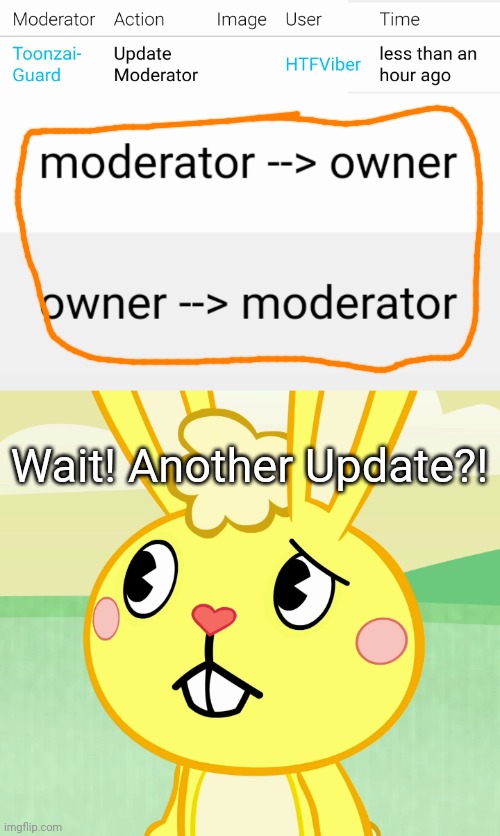 Switching Owners and Moderators on Mod Settings?! | Wait! Another Update?! | image tagged in confused cuddles htf,imgflip,updates | made w/ Imgflip meme maker