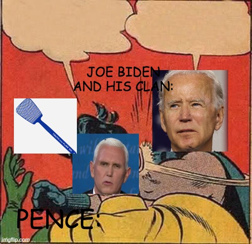 Batman Slapping Robin | JOE BIDEN AND HIS CLAN:; PENCE: | image tagged in memes,batman slapping robin | made w/ Imgflip meme maker