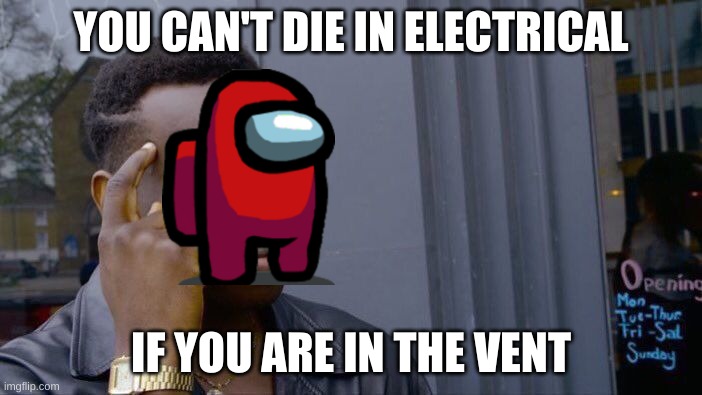 Roll Safe Think About It | YOU CAN'T DIE IN ELECTRICAL; IF YOU ARE IN THE VENT | image tagged in memes,roll safe think about it | made w/ Imgflip meme maker