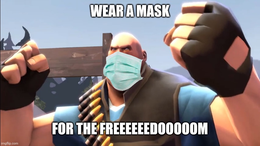 TF2 Battle Ready Heavy | WEAR A MASK FOR THE FREEEEEEDOOOOOM | image tagged in tf2 battle ready heavy | made w/ Imgflip meme maker