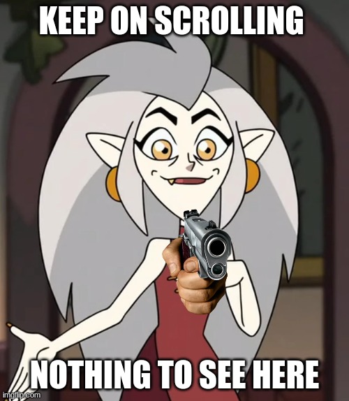 keep scooling | KEEP ON SCROLLING; NOTHING TO SEE HERE | image tagged in the owl house | made w/ Imgflip meme maker