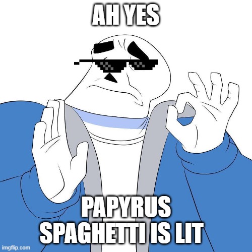 Sans Pacha | AH YES; PAPYRUS SPAGHETTI IS LIT | image tagged in sans pacha | made w/ Imgflip meme maker