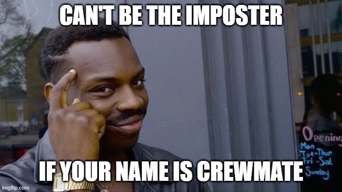 Roll Safe Think About It Meme | CAN'T BE THE IMPOSTER; IF YOUR NAME IS CREWMATE | image tagged in memes,roll safe think about it | made w/ Imgflip meme maker
