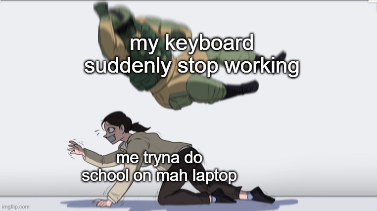 im litterally doing tablet mode rn | my keyboard suddenly stop working; me tryna do school on mah laptop | image tagged in body slam | made w/ Imgflip meme maker