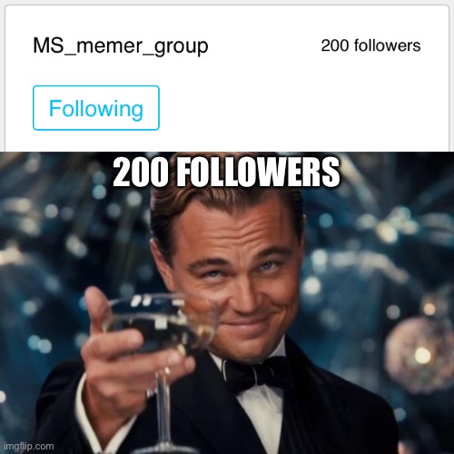 200 FOLLOWERS | image tagged in memes,leonardo dicaprio cheers | made w/ Imgflip meme maker