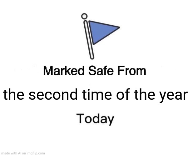 Marked Safe From | the second time of the year | image tagged in memes,marked safe from | made w/ Imgflip meme maker
