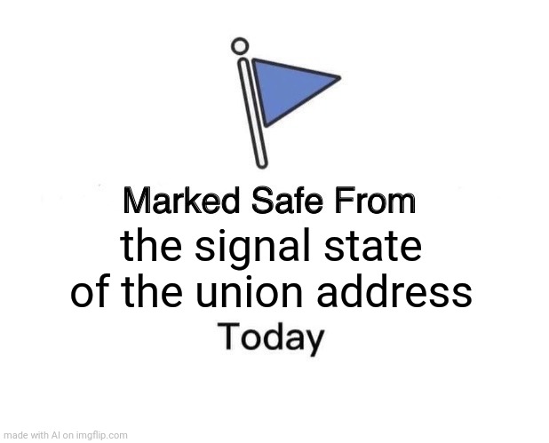 Marked Safe From Meme | the signal state of the union address | image tagged in memes,marked safe from | made w/ Imgflip meme maker