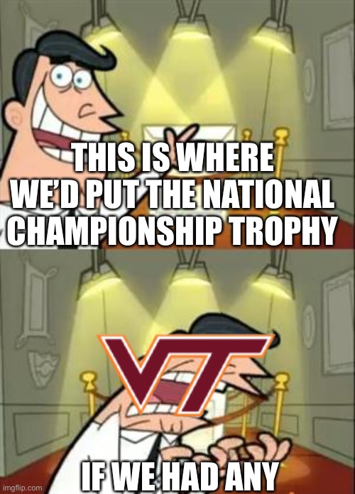 This Is Where I'd Put My Trophy If I Had One Meme | THIS IS WHERE WE’D PUT THE NATIONAL CHAMPIONSHIP TROPHY; IF WE HAD ANY | image tagged in memes,this is where i'd put my trophy if i had one | made w/ Imgflip meme maker