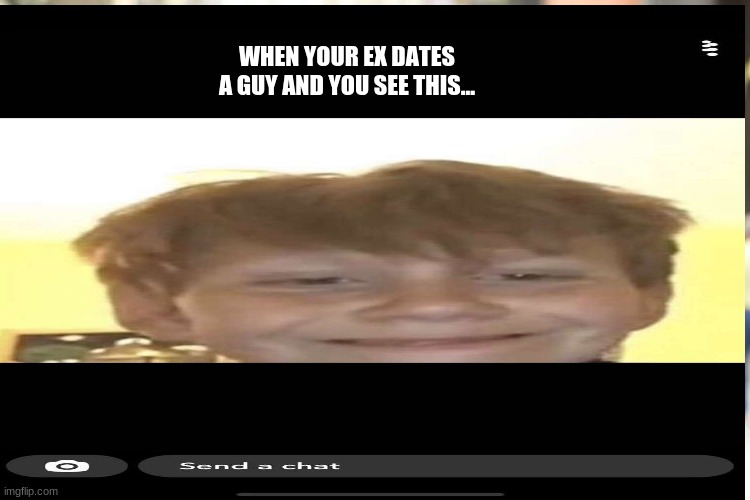 When your ex... | WHEN YOUR EX DATES A GUY AND YOU SEE THIS... | image tagged in dating | made w/ Imgflip meme maker