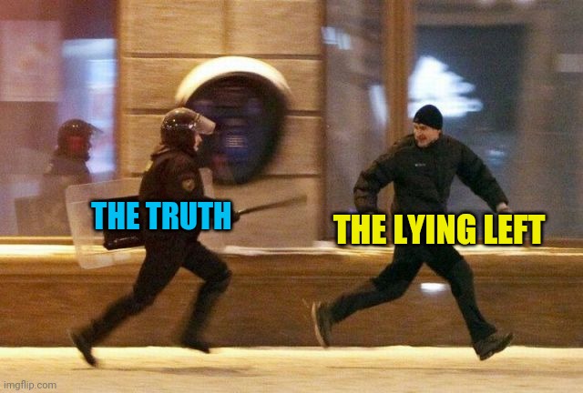 Police Chasing Guy | THE TRUTH THE LYING LEFT | image tagged in police chasing guy | made w/ Imgflip meme maker
