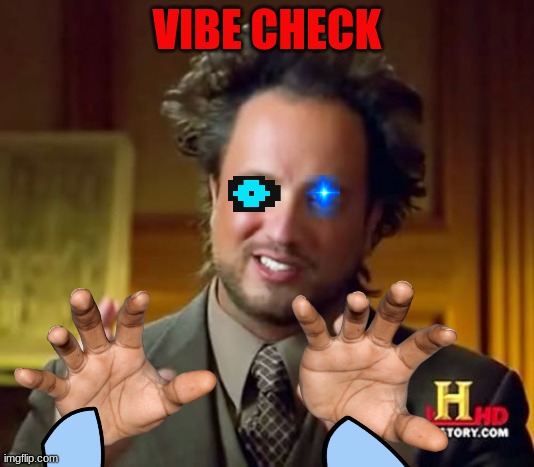 Ancient Aliens | VIBE CHECK | image tagged in memes,ancient aliens | made w/ Imgflip meme maker