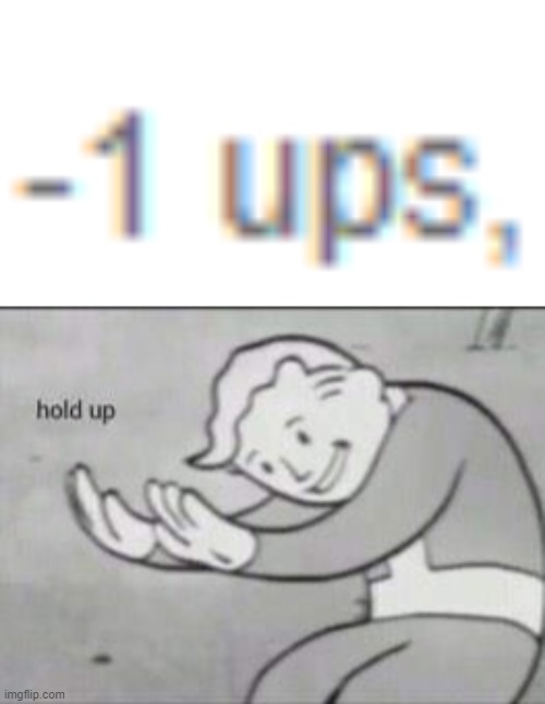-1 ups??? | image tagged in fallout hold up,upvotes,comments | made w/ Imgflip meme maker
