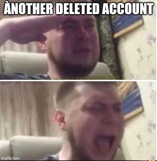 Link in comments. | ÀNOTHER DELETED ACCOUNT | image tagged in crying salute | made w/ Imgflip meme maker