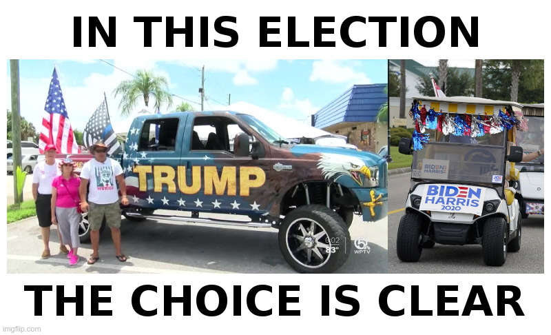 The Election Choice Is Clear | image tagged in trump,pickup,truck,biden,golf,cart | made w/ Imgflip meme maker