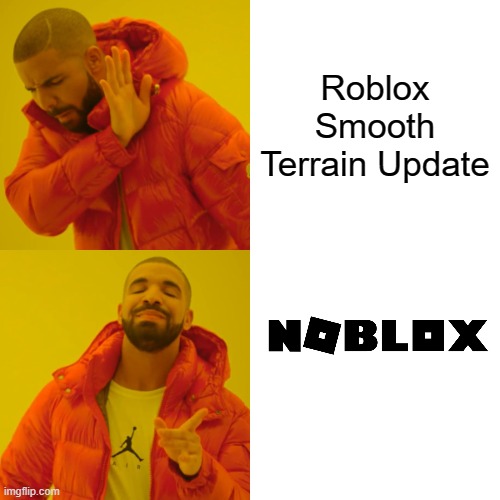 roblox smooth terrain | Roblox Smooth Terrain Update | image tagged in memes,drake hotline bling | made w/ Imgflip meme maker