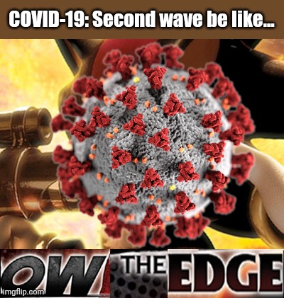 COVID-19: Second wave be like... | image tagged in ow the edge,coronavirus,covid-19,covid,sars,memes | made w/ Imgflip meme maker