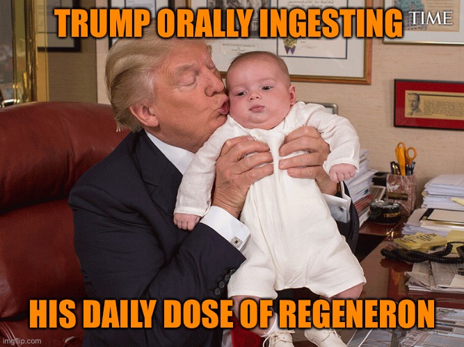 TRUMP ORALLY INGESTING HIS DAILY DOSE OF REGENERON | made w/ Imgflip meme maker
