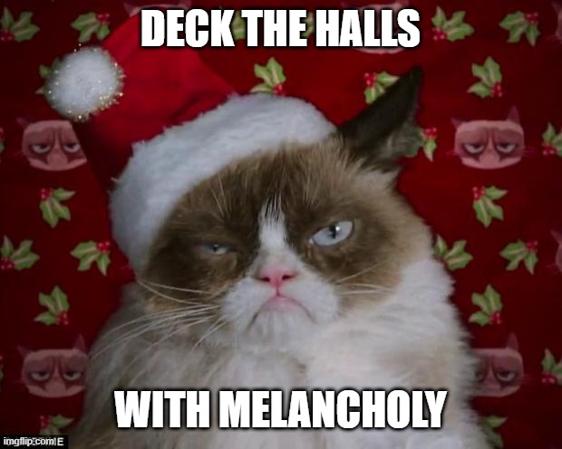 Grumpy Cat Christmas | DECK THE HALLS; WITH MELANCHOLY | image tagged in grumpy cat christmas,funny,cats,memes,grumpy cat,christmas | made w/ Imgflip meme maker