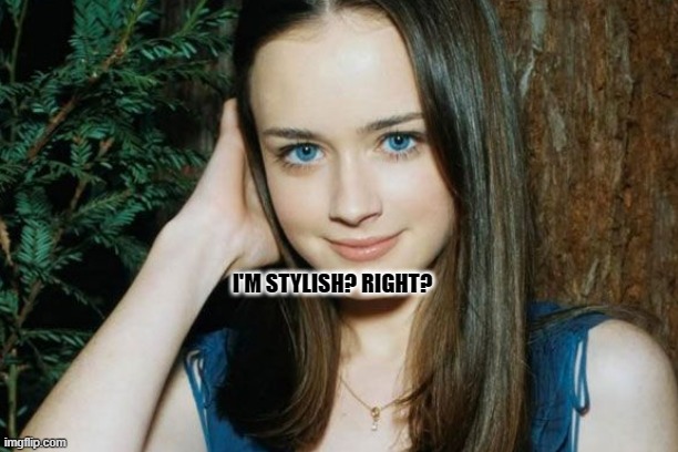 Stylish | I'M STYLISH? RIGHT? | image tagged in cute | made w/ Imgflip meme maker