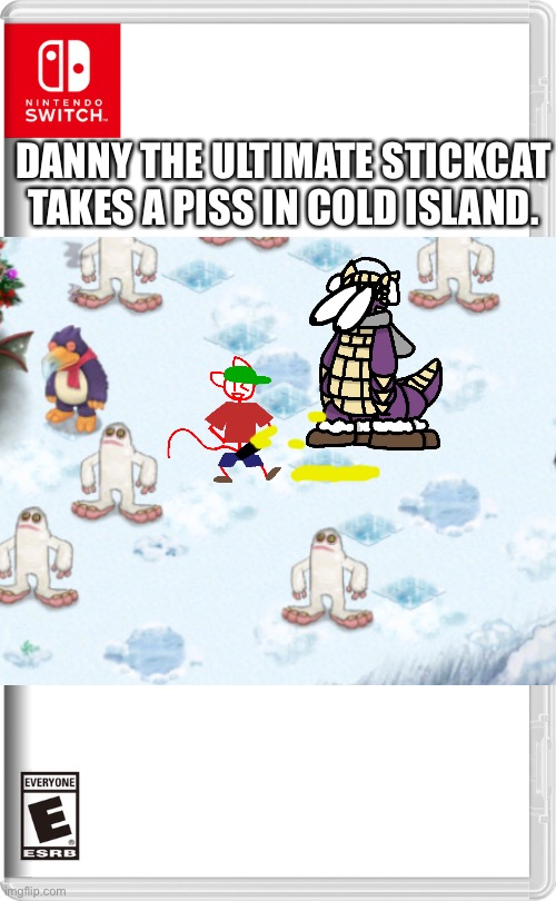 an unoriginal joke inspired by an Olly clone. | DANNY THE ULTIMATE STICKCAT TAKES A PISS IN COLD ISLAND. | image tagged in nintendo switch | made w/ Imgflip meme maker