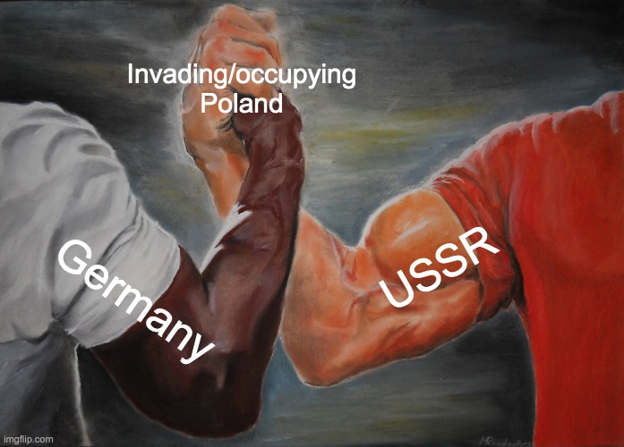 Epic Handshake Meme | Invading/occupying Poland; USSR; Germany | image tagged in memes,epic handshake | made w/ Imgflip meme maker