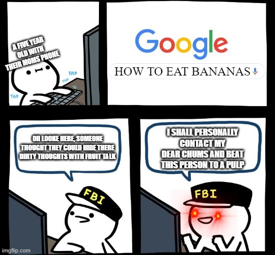A FIVE YEAR OLD WITH THEIR MOMS PHONE; HOW TO EAT BANANAS; OH LOOKE HERE, SOMEONE THOUGHT THEY COULD HIDE THERE DIRTY THOUGHTS WITH FRUIT TALK; I SHALL PERSONALLY CONTACT MY DEAR CHUMS AND BEAT THIS PERSON TO A PULP | image tagged in memes,fruit,why is the fbi here,dirty | made w/ Imgflip meme maker