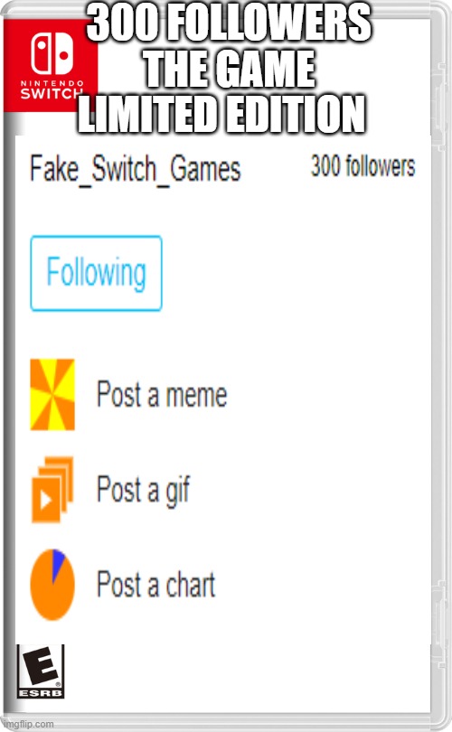 Even though switch wars went down in a fire, its nice to have 300 followers. |  300 FOLLOWERS THE GAME; LIMITED EDITION | image tagged in fake_switch_games,300 | made w/ Imgflip meme maker